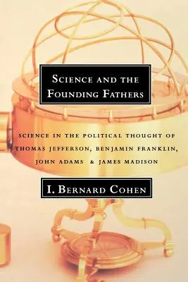 Veda a otcovia zakladatelia: Veda v politickom myslení Jeffersona, Franklina, Adamsa a Madisona - Science and the Founding Fathers: Science in the Political Thought of Jefferson, Franklin, Adams, and Madison