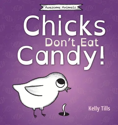Sliepky nejedia cukríky: Ľahká kniha o tom, aké chute môžu ochutnať kurčatá - Chicks Don't Eat Candy: A light-hearted book on what flavors chicks can taste