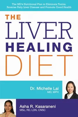 Diéta na liečenie pečene: Výživový plán doktora medicíny na odstránenie toxínov, zvrátenie ochorenia tukovej pečene a podporu dobrého zdravia - The Liver Healing Diet: The MD's Nutritional Plan to Eliminate Toxins, Reverse Fatty Liver Disease and Promote Good Health