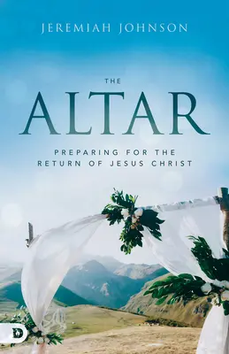Oltár: Príprava na návrat Ježiša Krista - The Altar: Preparing for the Return of Jesus Christ
