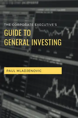 Sprievodca podnikového manažéra všeobecným investovaním - The Corporate Executive's Guide to General Investing