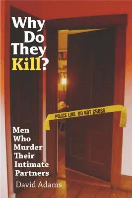 Prečo zabíjajú? Muži, ktorí vraždia svoje intímne partnerky - Why Do They Kill?: Men Who Murder Their Intimate Partners
