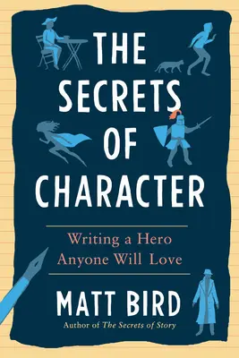 Tajomstvo charakteru: Napísať hrdinu, ktorého si každý zamiluje - The Secrets of Character: Writing a Hero Anyone Will Love