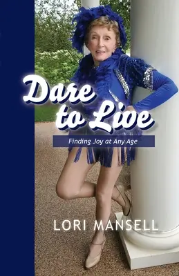 Odvážme sa žiť: Nájsť radosť v každom veku - Dare to Live: Finding Joy at Any Age