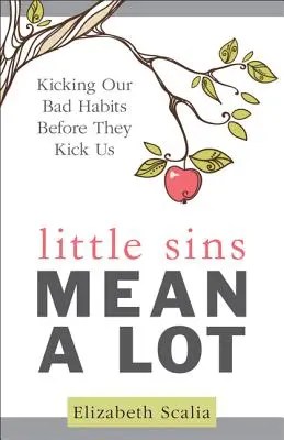 Malé hriechy znamenajú veľa: Ako sa zbaviť svojich zlozvykov skôr, než nás nakopnú - Little Sins Mean a Lot: Kicking Our Bads Habits Before They Kick Us