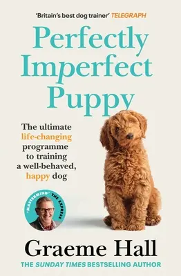 Dokonale nedokonalé šteniatko: Vydarený výcvikový program, ktorý zmení život dobre vychovaného a šťastného psa - Perfectly Imperfect Puppy: The Ultimate Life-Changing Programme to Training a Well-Behaved, Happy Dog