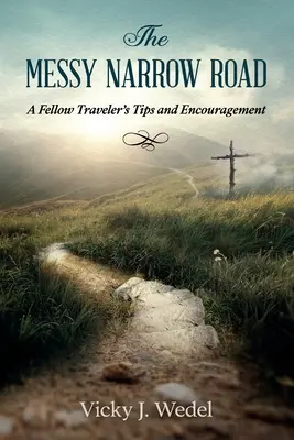 Chaotická úzka cesta: A Fellow Traveler's Tips and Encouragement - The Messy Narrow Road: A Fellow Traveler's Tips and Encouragement
