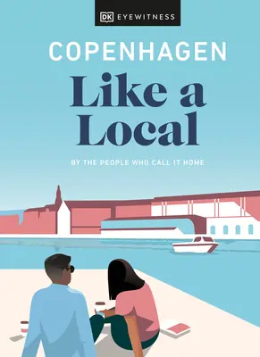 Kodaň ako miestny: Podľa ľudí, ktorí ju nazývajú svojím domovom - Copenhagen Like a Local: By the People Who Call It Home