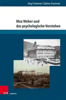 Max Weber Und Das Psychologische Verstehen: Metodologické pohľady: Werksgeschichtliche, Biographische Und Methodologische Perspektiven - Max Weber Und Das Psychologische Verstehen: Werksgeschichtliche, Biographische Und Methodologische Perspektiven