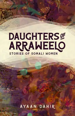 Dcéry Arraweelo: Príbehy somálskych žien - Daughters of Arraweelo: Stories of Somali Women