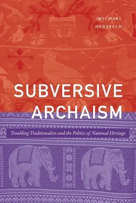 Subverzívny archaizmus: Znepokojujúci tradicionalisti a politika národného dedičstva - Subversive Archaism: Troubling Traditionalists and the Politics of National Heritage