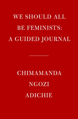 Všetky by sme mali byť feministkami: A Guided Journal - We Should All Be Feminists: A Guided Journal