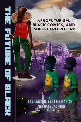 Budúcnosť černochov: Čierny komiks a superhrdinská poézia: afrofuturizmus, čierny komiks a superhrdinská poézia - The Future of Black: Afrofuturism, Black Comics, and Superhero Poetry