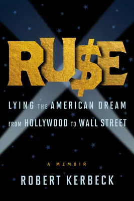 Ruse: Klamanie amerického sna od Hollywoodu po Wall Street - Ruse: Lying the American Dream from Hollywood to Wall Street