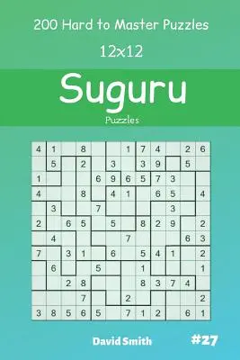 Suguru Puzzles - 200 Hard to Master Puzzles 12x12 vol.27