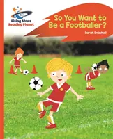 Reading Planet - Tak ty chceš byť futbalistom? - Oranžová: ROCKET Phonics - Reading Planet - So You Want to be a Footballer? - Orange: Rocket Phonics