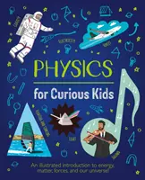 Fyzika pre zvedavé deti - Ilustrovaný úvod do energie, hmoty, síl a nášho vesmíru! - Physics for Curious Kids - An Illustrated Introduction to Energy, Matter, Forces, and Our Universe!