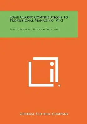 Niektoré klasické príspevky k profesionálnemu manažmentu, V1-2: Vybrané príspevky a historické perspektívy - Some Classic Contributions To Professional Managing, V1-2: Selected Papers And Historical Perspectives