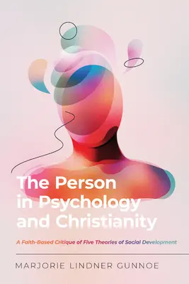 Osoba v psychológii a kresťanstve: Kritika piatich teórií sociálneho vývoja na základe viery - The Person in Psychology and Christianity: A Faith-Based Critique of Five Theories of Social Development