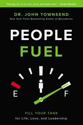 Ľudské palivo: Naplňte si nádrž na život, lásku a vodcovstvo - People Fuel: Fill Your Tank for Life, Love, and Leadership