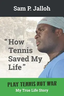Ako mi tenis zachránil život: Hrajte tenis, nie vojnu: môj skutočný životný príbeh - How Tennis Saved My Life: Play Tennis Not War: My True Life Story