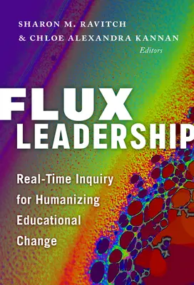 Flux Leadership: Vedenie v reálnom čase (Leadership: Real-Time Inquiry for Humanizing Educational Change): príručka pre vedenie v reálnom čase (Leadership: Real-Time Inquiry for Humanizing Educational Change) - Flux Leadership: Real-Time Inquiry for Humanizing Educational Change