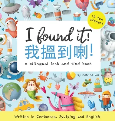 Našiel som to! - Napísané v kantončine, jyutpingu a angličtine: Vydanie dvojjazyčnej knihy „Hľadaj a nájdi - I Found It! - Written in Cantonese, Jyutping, and English: A look and find bilingual book