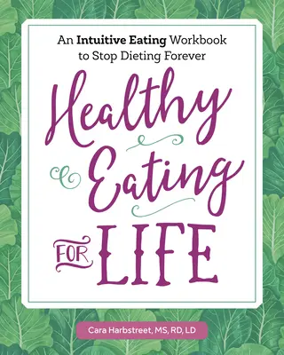 Zdravá výživa pre život: Intuitívne stravovanie: pracovná kniha, ktorá vám pomôže navždy skoncovať s diétami - Healthy Eating for Life: An Intuitive Eating Workbook to Stop Dieting Forever