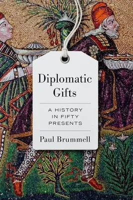 Diplomatické dary: História v päťdesiatich darčekoch - Diplomatic Gifts: A History in Fifty Presents