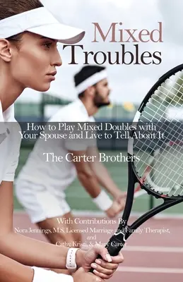 Zmiešané problémy: Ako hrať zmiešané štvorhry s manželom a prežiť, aby ste o tom mohli rozprávať - Mixed Troubles: How to Play Mixed Doubles with Your Spouse and Live to Tell About It