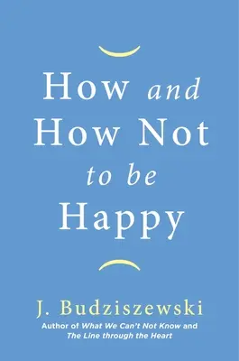 Ako byť a nebyť šťastný - How and How Not to Be Happy