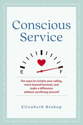 Vedomá služba: Desať spôsobov, ako znovu získať svoje povolanie, prekonať vyhorenie a zmeniť svet bez toho, aby ste sa obetovali. - Conscious Service: Ten Ways to Reclaim Your Calling, Move Beyond Burnout, and Make a Difference Without Sacrificing Yourself