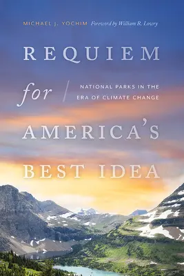 Requiem za najlepší americký nápad: Národné parky v ére klimatických zmien - Requiem for America's Best Idea: National Parks in the Era of Climate Change