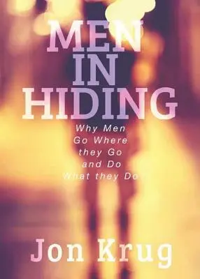 Muži v utajení: Prečo muži chodia tam, kam chodia, a robia to, čo robia - Men in Hiding: Why Men Go Where they Go and Do What they Do