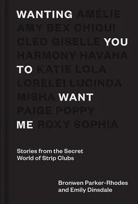 Chcem, aby si ma chcel: Príbehy z tajného sveta striptízových klubov - Wanting You to Want Me: Stories from Secret World of Strip Clubs