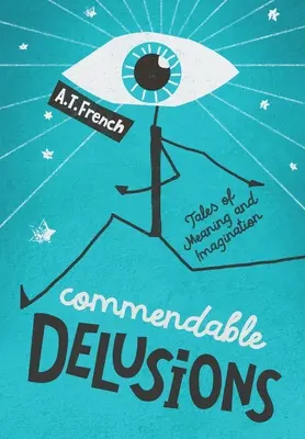 Chvályhodné bludy: Príbehy o zmysle a predstavivosti - Commendable Delusions: Tales of Meaning and Imagination