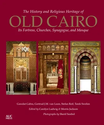 História a náboženské dedičstvo starej Káhiry: jej pevnosť, kostoly, synagóga a mešita - The History and Religious Heritage of Old Cairo: Its Fortress, Churches, Synagogue, and Mosque