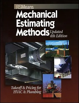 Metódy mechanického odhadu prostriedkov: Metodické metódy: Výpočet a oceňovanie pre HVAC a inštalatérstvo, aktualizované 4. vydanie - Means Mechanical Estimating Methods: Takeoff & Pricing for HVAC & Plumbing, Updated 4th Edition