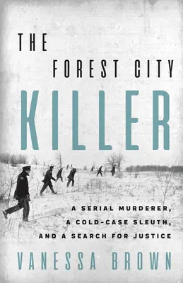 Vrah z Forest City: Sériový vrah, vyšetrovateľ a hľadanie spravodlivosti - The Forest City Killer: A Serial Murderer, a Cold-Case Sleuth, and a Search for Justice