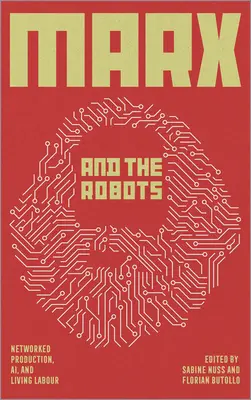 Marx a roboti: Sieťová výroba, Ai a ľudská práca - Marx and the Robots: Networked Production, Ai, and Human Labour