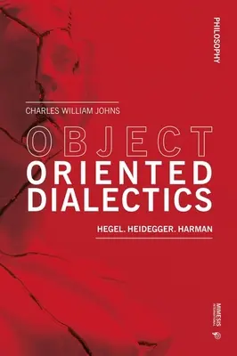 Objektovo orientovaná dialektika: Hegel, Heidegger, Harman - Object Oriented Dialectics: Hegel, Heidegger, Harman