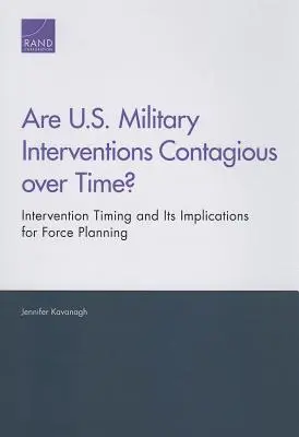 Sú vojenské intervencie USA nákazlivé v čase? Načasovanie intervencií a jeho dôsledky pre plánovanie síl - Are U.S. Military Interventions Contagious over Time? Intervention Timing and Its Implications for Force Planning