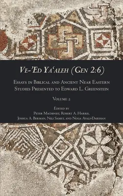 Ve-'Ed Ya'aleh (Gen 2: 6), zväzok 2: Essays in Biblical and Ancient Near Eastern Studies Presented to Edward L. Greenstein - Ve-'Ed Ya'aleh (Gen 2: 6), volume 2: Essays in Biblical and Ancient Near Eastern Studies Presented to Edward L. Greenstein