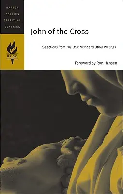 Základné spisy: Výber z Temnej noci, Duchovného spevu a Živého plameňa lásky - The Essential Writings: Selections from the Dark Night, the Spiritual Canticle, and the Living Flame of Love