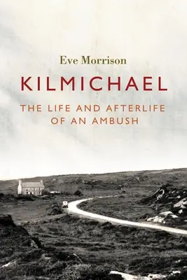 Kilmichael: Život a posmrtný život zo zálohy - Kilmichael: The Life and Afterlife of an Ambush