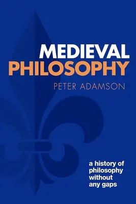 Stredoveká filozofia: Dejiny filozofie bez medzier, 4. zväzok - Medieval Philosophy: A History of Philosophy Without Any Gaps, Volume 4