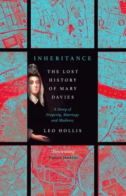 Dedičstvo: Tragédia Mary Daviesovej: majetok a šialenstvo v Londýne osemnásteho storočia - Inheritance: The Tragedy of Mary Davies: Property & Madness in Eighteenth-Century London