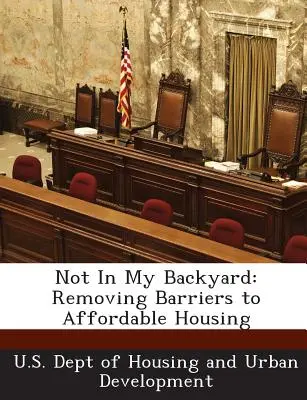 Nie na mojom dvore: Odstraňovanie bariér v prístupnom bývaní - Not in My Backyard: Removing Barriers to Affordable Housing