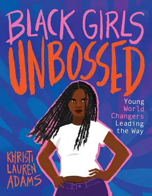 Black Girls Unbossed: Mladí ľudia, ktorí menia svet, sú na čele - Black Girls Unbossed: Young World Changers Leading the Way