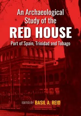 Archeologický výskum Červeného domu, Port of Spain, Trinidad a Tobago - An Archaeological Study of the Red House, Port of Spain, Trinidad and Tobago